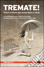 Tremate! Poesie d'amore per donne libere e ribelli libro