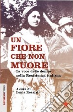 Un fiore che non muore. La voce delle donne nella Resistenza italiana