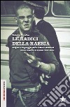 Le radici della rabbia. Origini e linguaggio della cultura skinhead libro