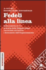 Fedeli alla linea. Dalla nascita al PCC. La storia delle Brigate Rosse raccontata attraverso i documenti dell'organizzazione