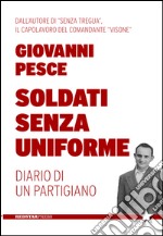 Soldati senza uniforme. Diario di un partigiano