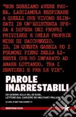 Parole inarrestabili. Da Genova alla Val di Susa, lettere dal carcere dei militanti italiani libro