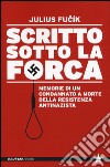 Scritto sotto la forca. Memorie di un condannato a morte della resistenza antinazista libro