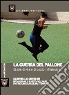 La guerra del pallone. Storie di vita e di calcio in Palestina libro