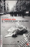 12 aprile 1973. Il «giovedì nero» di Milano. Quando i fascisti uccisero l'agente Antonio Marino libro di Ferrari Saverio