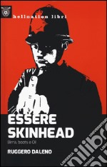 Essere skinhead. Birra, boots e oi! libro