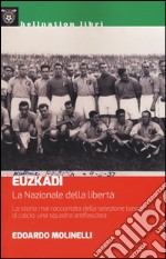 Euzkadi. La nazionale della libertà. La storia mai raccontata della selezione basca di calcio: una squadra antifascista libro