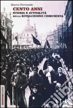 Cento anni. Storia e attualità della rivoluzione comunista libro