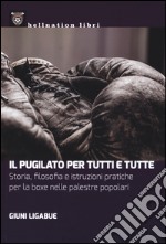 Il pugilato per tutti e tutte. Storia, filosofia e istruzioni pratiche per la boxe nelle palestre popolari