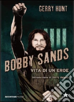 Bobby Sands. Vita di un eroe libro