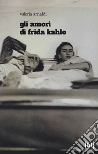 Gli amori di Frida Kahlo