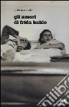 Gli amori di Frida Kahlo libro