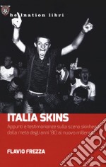 Italia Skins. Appunti e testimonianze sulla scena skinhead, dalla metà degli anni '80 al nuovo millennio libro