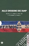 Alle origini dei GAP. FTP-MOI: gli immigrati comunisti nella Resistenza francese: Il sangue dello straniero-Ai miei compagni-FTP-MOI: il ruolo dei comunisti nella Resistenza europea libro