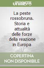 La peste rossobruna. Storia e attualità delle forze della reazione in Europa