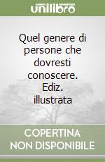 Quel genere di persone che dovresti conoscere. Ediz. illustrata libro