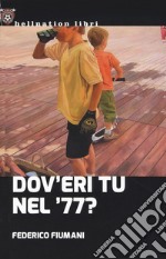 Dov'eri tu nel '77? libro