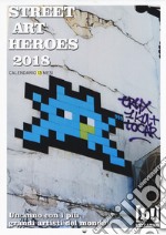 Street art heroes 2018. Calendario 13 mesi libro