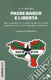 Paese basco e libertà. Storia contemporanea di Euskadi Ta Askatasuna: dalla fondazione di ETA alla riconsegna dei depositi di armi. Nuova ediz. libro di Laurenzano Marco