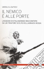 Il nemico è alle porte. L'assedio di Stalingrado raccontato da un tiratore scelto dell'Armata Rossa libro