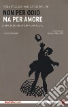 Non per odio ma per amore. Storie di donne internazionaliste. Nuova ediz. libro