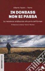 In Donbass non si passa. La resistenza anifascista alle porte dell'Europa libro