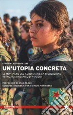 Un'utopia concreta. Le montagne del Kurdistan e la rivoluzione in Rojava: un diario di viaggio