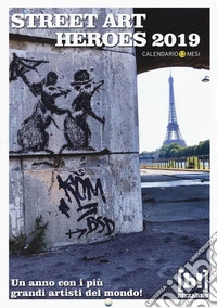 Street art heroes 2019. Calendario 13 mesi libro
