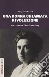 Una donna chiamata rivoluzione. Vita e opere di Rosa Luxemburg libro