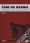 Cani da rapina. Storia criminale di Ostia e della Suburra romana libro di Moretti Luca