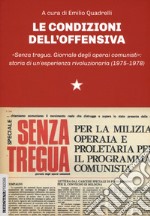 Le condizioni dell'offensiva. «Senza tregua. Giornale degli operai comunisti»: storia di un'esperienza rivoluzionaria libro