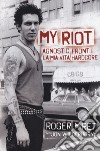 My Riot. Agnostic Front: la mia vita hardcore libro