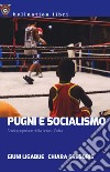 Pugni e socialismo. Storia popolare della boxe a Cuba libro
