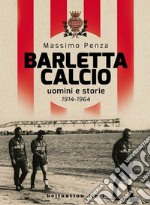 Barletta Calcio. Uomini e storie. 1914-1964