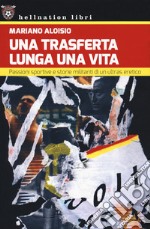 Una trasferta lunga una vita. Passioni sportive e storie militanti di un ultras eretico libro