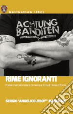 Rime ignoranti. Poesie d'amore e storie di musica e lotta di classe a Roma libro