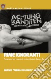 Rime ignoranti. Poesie d'amore e storie di musica e lotta di classe a Roma libro