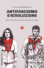 Antifascismo e rivoluzione. Storia critica dei movimenti reazionari di massa libro