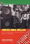 Dread Inna Inglan. Identità, musica e lotte politiche della controcultura Black British (1948-1981) libro