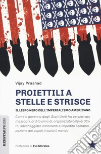 Proiettili a stelle e strisce. Il libro nero dell'imperialismo