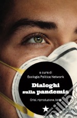 Dialoghi sulla pandemia. Crisi, riproduzioni, lotte libro