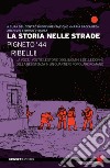 La storia nelle strade. Pigneto '44. Ribelli! La voce, i volti e le storie degli uomini e delle donne della Resistenza in un quartiere popolare romano libro