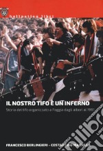 Il nostro tifo è un inferno. Storia del tifo organizzato a Foggia dagli albori al 1991 libro