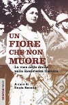 Un fiore che non muore. La voce delle donne nella Resistenza italiana libro di Rossini I. (cur.)