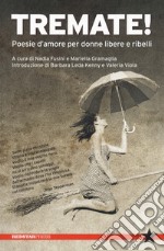 Tremate! Poesie d'amore per donne libere e ribelli libro