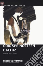 Odio Springsteen e gli U2. Poesie 1983-2011 libro