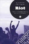 Riot. Teoria e pratica delle sommosse popolari nel XXI secolo libro