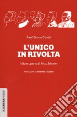 L'unico in rivolta. Vita e opera di Max Stirner libro