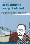 In cammino con gli ultimi. Dino Frisullo, storia di un militante avido di conoscenza e d'amore, vissuto e morto povero e curioso libro