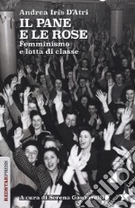 Il pane e le rose. Femminismo e lotta di classe libro